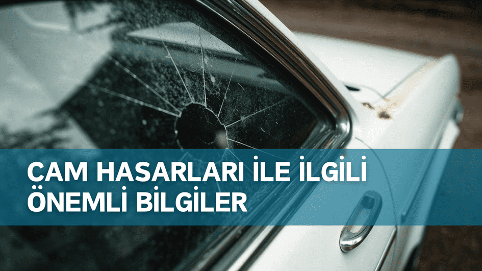 Cam Hasarları İle İlgili Önemli Bilgiler