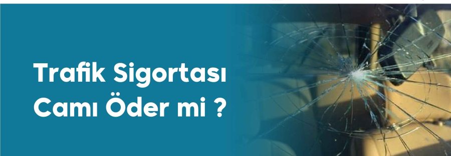 Trafik Sigortası Camı Öder mi